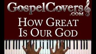 ♫ HOW GREAT IS OUR GOD (Chris Tomlin) - gospel piano cover ♫ chords