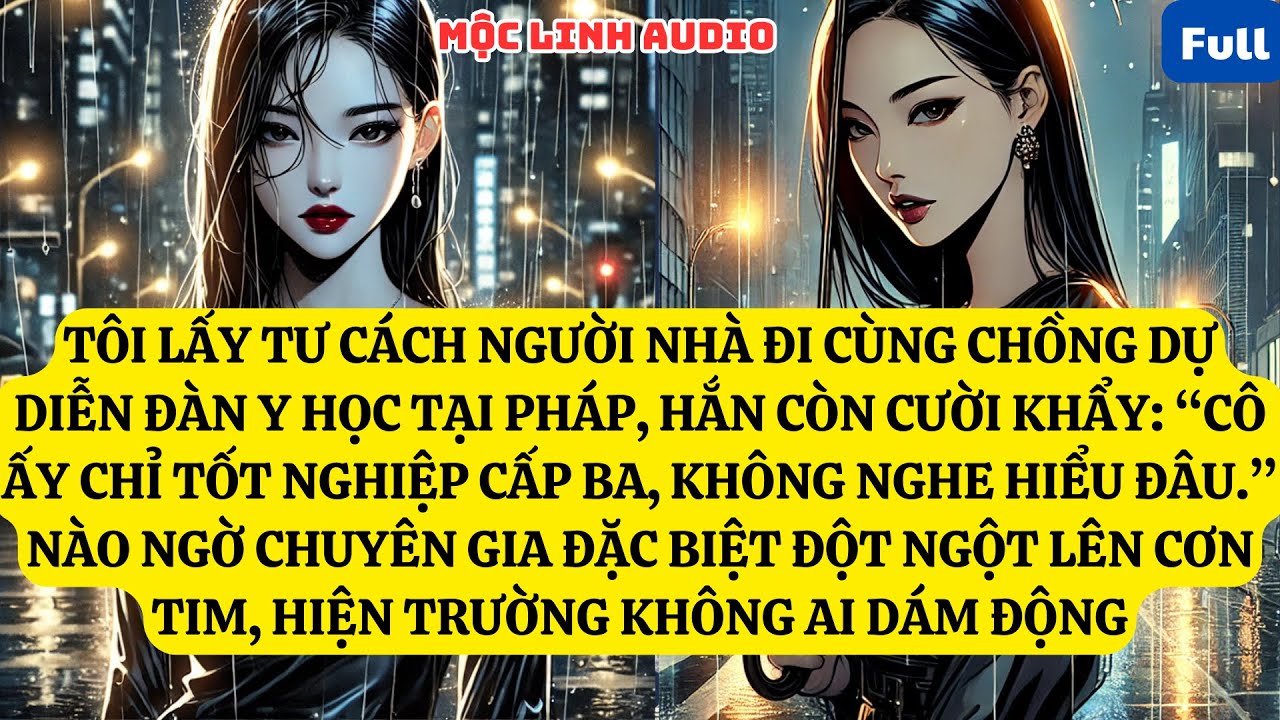 TÔI LẤY TƯ CÁCH NGƯỜI NHÀ ĐI CÙNG CHỒNG DỰ DIỄN ĐÀN Y HỌC TẠI PHÁP, HẮN CÒN CƯỜI KHẨY: “CÔ ẤY  AT971
