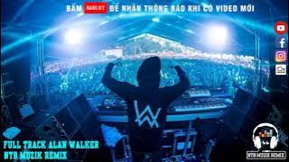 Full Track Nhạc ALAN WALKER Remix | Max Volume Để Cảm Nhận Nhạc || NTĐ Muzik Remix