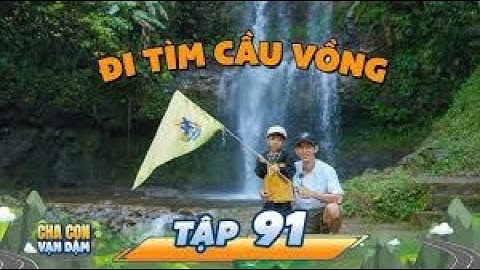 Hành trình khám phá THÁC ĐAMBRI HÙNG VĨ và CHIÊM NGƯỠNG CẦU VỒNG TUYỆT SẮC của Bố Tân Doãn và Bé Kin