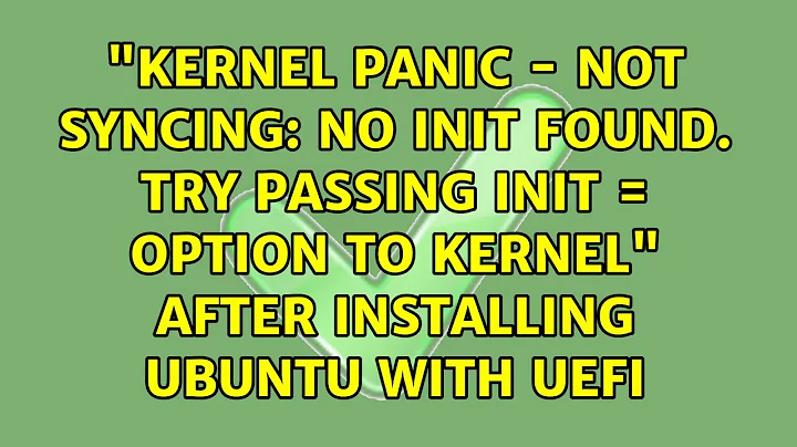 "Kernel panic - not syncing: No init found. Try passing init = option to kernel" after...