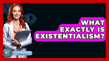 What Exactly Is Existentialism? - Philosophy Beyond