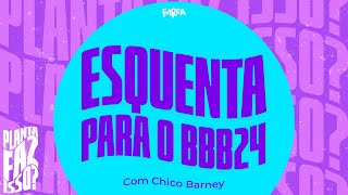 #01 - PRIMEIRAS IMPRESSÕES DO BBB24 ft. Chico Barney | PLANTA FAZ ISSO? TEMP.2