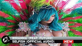 Rihanna - Selfish (feat.  Future) [Official Audio]