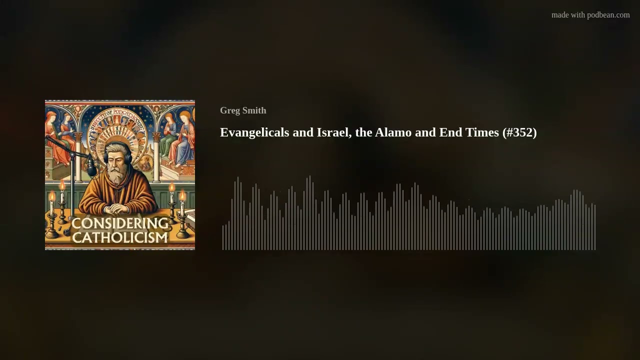 Evangelicals and Israel, the Alamo and End Times (#352)