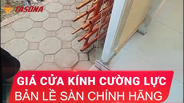 Giá Cửa Kính Cường Lực Bản Lề Sàn Chính Hãng | 0968720135