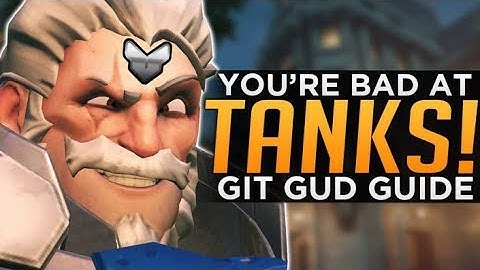Overwatch: Why You’re BAD at Main TANK! - Git Gud Guide