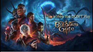 This is How You DON'T Play Baldur's Gate 3