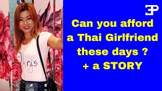 Pattaya Thailand, can you afford a Thai girlfriend these days ? and a STORY