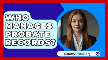Who Manages Probate Records? - CountyOffice.org