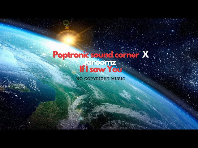 Poptronic sound corner u0026 Jaroomz - If I saw You - Remixes class=