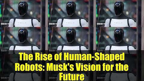 The Rise of Human-Shaped Robots: Musk