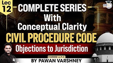 Civil Procedure Code 1908 | Lecture 12, "Objections to Jurisdiction" by Pawan Varshney | Study IQ