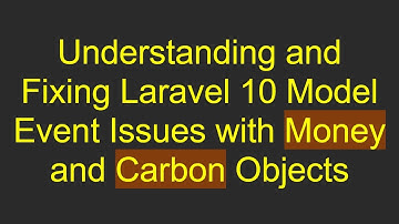 Understanding and Fixing Laravel 10 Model Event Issues with Money and Carbon Objects