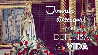 Jornada diocesana «Por la defensa de la vida y acto de consagración al Inmaculado Corazón de María».