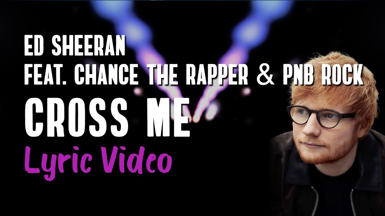 Ed Sheeran - Cross Me (Lyrics) feat. Chance The Rapper, PnB Rock