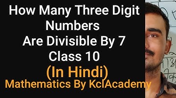 How Many Three Digit Numbers Are Divisible By 7| Class 10 Maths In Hindi |Ncert Mathematics Solution