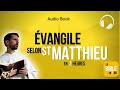 Ref:NvAhEeLPfn4 L'�vangile selon saint matthieu | nouveau testament | la bible en 1 an | audio et lecture continue