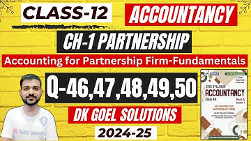 Q-46 | Q-47 | Q-48 | Q-49 | Q-50 | CH-1 ACCOUNTING FOR PARTNERSHIP FIRM FUNDAMENTAL CLASS 12|DK GOEL