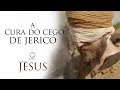 A cura do cego de Jericó - Novela Jesus