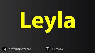 How To Pronounce Leyla