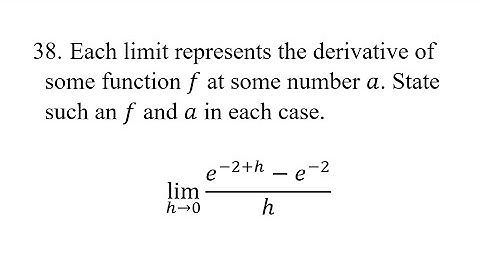 38. Each limit represents the derivative of some function f at some number a. State such an f and a