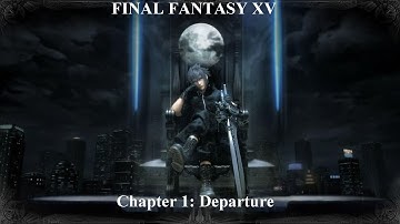 FINAL FANTASY XV - Walkthrough - Chapter 1 Departure