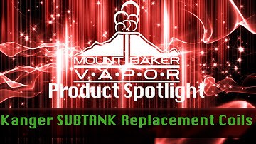 Vapor Product Spotlight Video: Kanger SUBTANK E-Liquid Tank Replacement Atomizer Coils