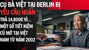 Cụ bà Việt tại Berlin bị yêu cầu hoàn trả 14.800€ vì một sổ tiết kiệm cũ mở tại Việt Nam từ năm 2002