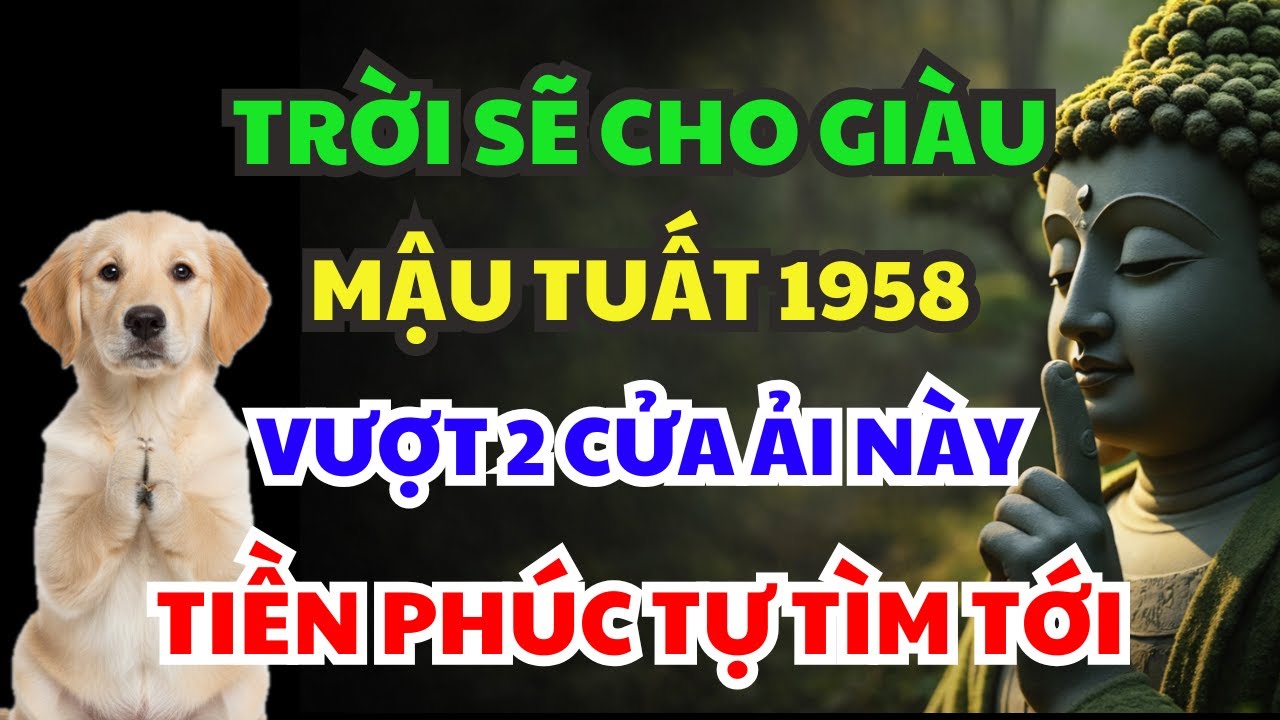 Từ Nay Đến Tết 2026, MẬU TUẤT 1958 VƯỢT QUA ĐƯỢC, 2 TRONG 7 CỬA ẢI NÀY ẮT GIÀU LÊN, TÀI LỘC ÙA VỀ