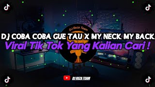 DJ COBA COBA GUE TAU x MY NECK MY BACK | DJ TIAP HARI BAHAGIA VIRAL TIK TOK TERBARU 2024 !