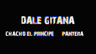 Dale Gitana - Chacho El Príncipe, Pantera