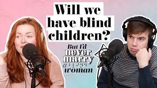 Will Lucy's disability stop us having children? | But I'd Never Marry A Blind Woman