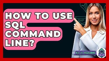 How To Use SQL Command Line? - Next LVL Programming