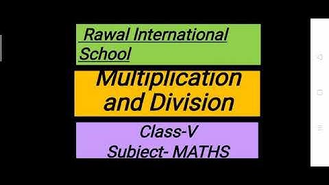 Class- V, Subject- Maths, Topic- Multiplication and Division, Rawal lnternational school