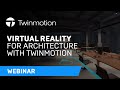 Virtual Reality for Architecture with Twinmotion | Webinar