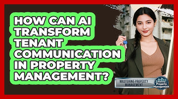 How Can AI Transform Tenant Communication In Property Management? - Mastering Property Management