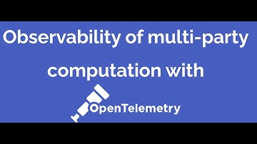 Webinar: Observability of multi-party computation with OpenTelemetry