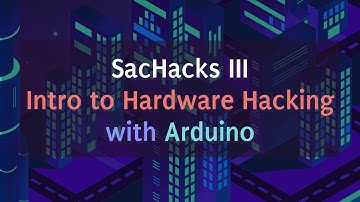 SacHacks 2021 Intro to Hardware Hacking Workshop