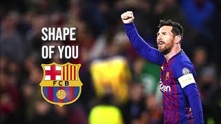 Lionel Messi ● Shape of You ● Goals & Skills FC Barcelona