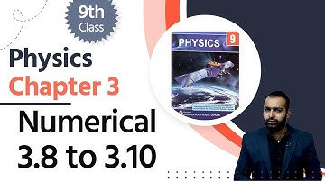 Physics Class 9 Chapter 3 - Class 9 Physics Chapter 3 - 9th Physics Ch 3 Numerical 3.8 to 3.10