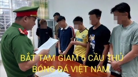 Nóng: Bắt tạm giam 6 cầu thủ của Bà Rịa Vũng Tàu cá độ bóng đá | Cầu thủ Khánh Hòa đình công