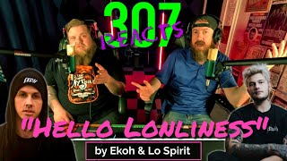 Ekoh & Lo Spirit -- Hello Lonliness -- THOSE VOICES, THOSE LYRICS!! -- 307 Reacts -- Episode 684