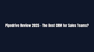 Pipedrive Review 2025 - The Best CRM for Sales Teams?