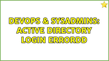 DevOps & SysAdmins: Active Directory login Errordd
