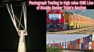 Pantograph (25 kv) Testing in high raise OHE Line of Double Decker/ Double Stack Train's Section,