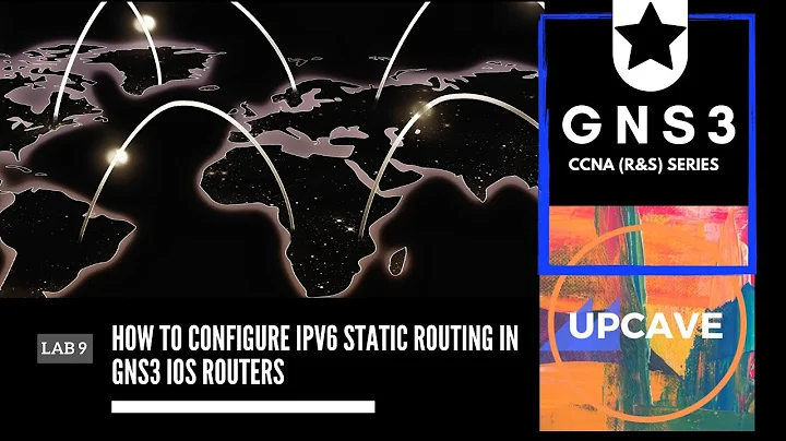 HOW TO CONFIGURE IPV6 STATIC ROUTING IN GNS3 IOS ROUTERS - LAB 9 - GNS3 CCNA (R&S) SERIES - UPCAVE