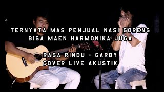 Rasa Rindu - Garby I Cover Mas penjual Nasi Goreng Caplok (Live Akustik)