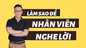 Làm sao để nhân viên nghe lời | Vũ Minh Trường | Lãnh đạo và Quản lý