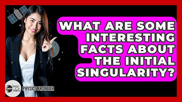 What Are Some Interesting Facts About The Initial Singularity? - Physics Frontier